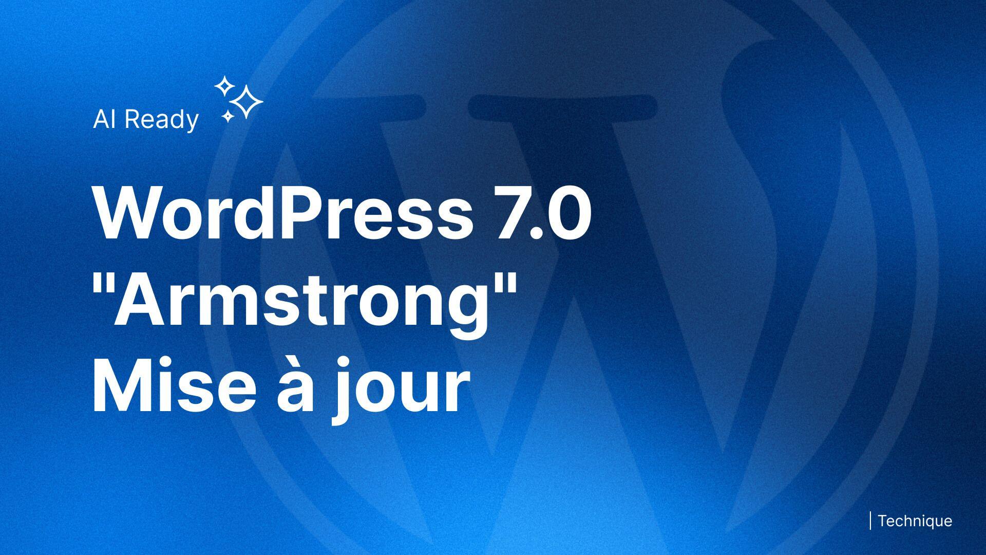 WordPress 7.0 Armstrong — Mise à jour majeure : nouvelles fonctionnalités et outils IA